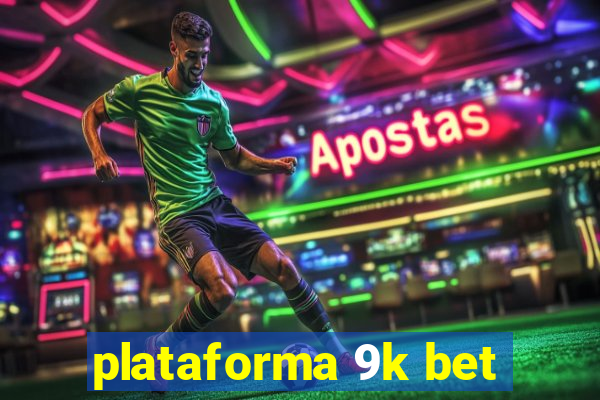 plataforma 9k bet